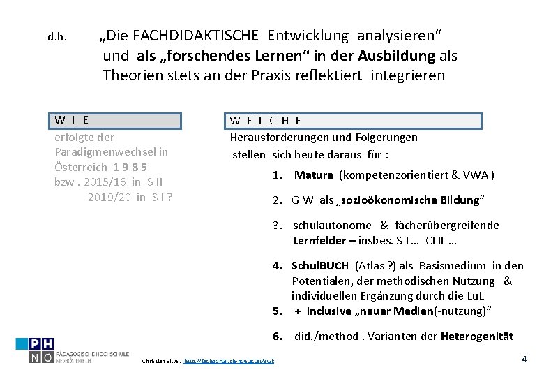 d. h. „Die FACHDIDAKTISCHE Entwicklung analysieren“ und als „forschendes Lernen“ in der Ausbildung als