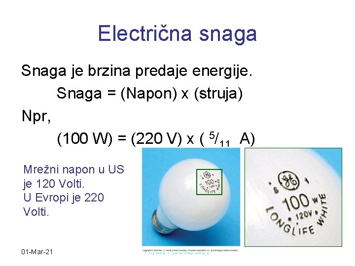 Electrična snaga Snaga je brzina predaje energije. Snaga = (Napon) x (struja) Npr, (100