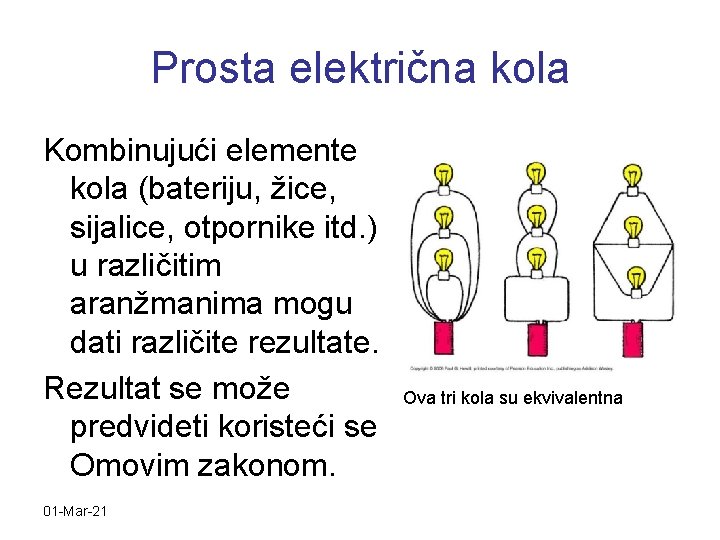 Prosta električna kola Kombinujući elemente kola (bateriju, žice, sijalice, otpornike itd. ) u različitim