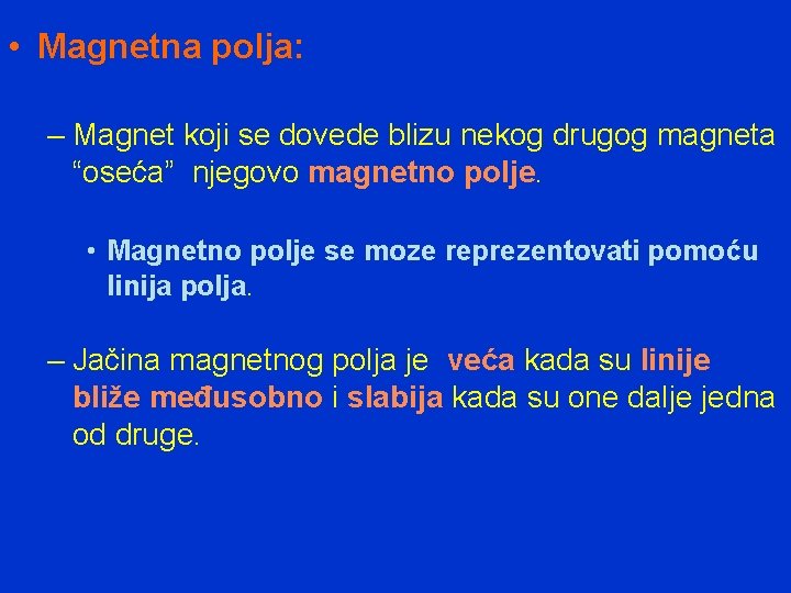  • Magnetna polja: – Magnet koji se dovede blizu nekog drugog magneta “oseća”