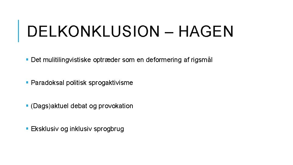 DELKONKLUSION – HAGEN § Det mulitilingvistiske optræder som en deformering af rigsmål § Paradoksal