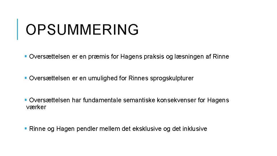 OPSUMMERING § Oversættelsen er en præmis for Hagens praksis og læsningen af Rinne §