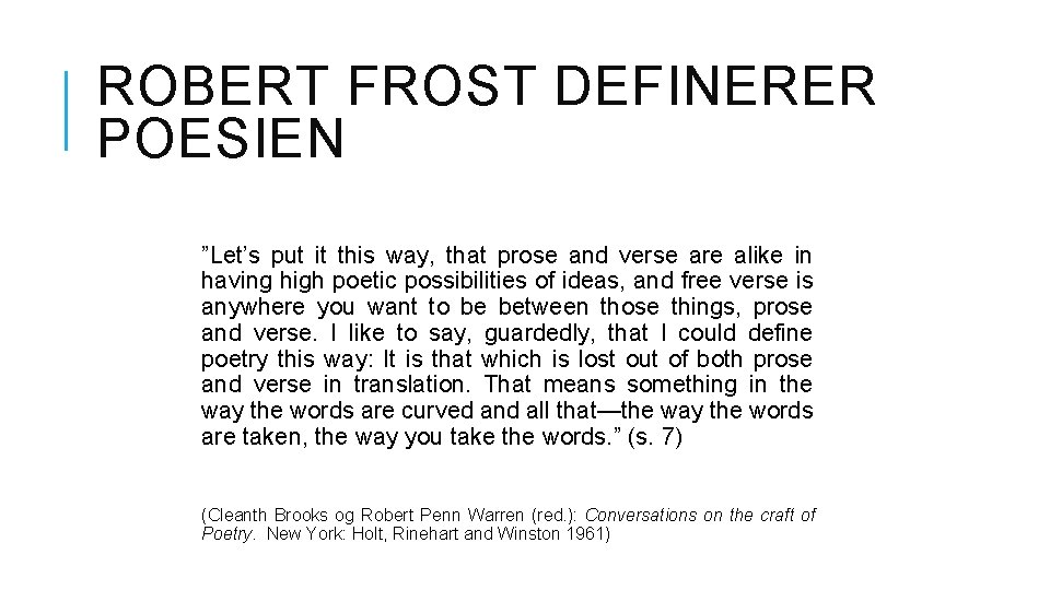 ROBERT FROST DEFINERER POESIEN ”Let’s put it this way, that prose and verse are