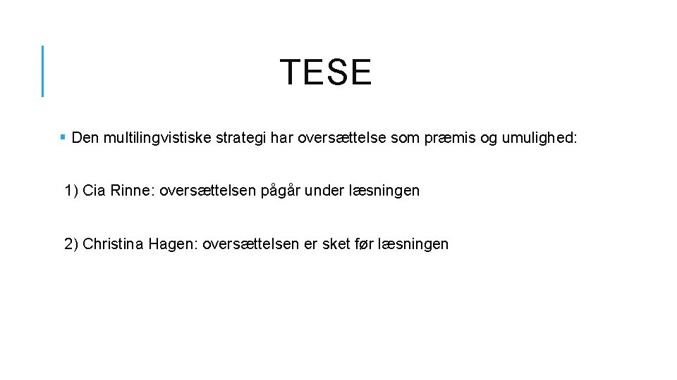 TESE § Den multilingvistiske strategi har oversættelse som præmis og umulighed: 1) Cia Rinne: