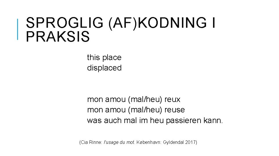 SPROGLIG (AF)KODNING I PRAKSIS this place displaced mon amou (mal/heu) reux mon amou (mal/heu)