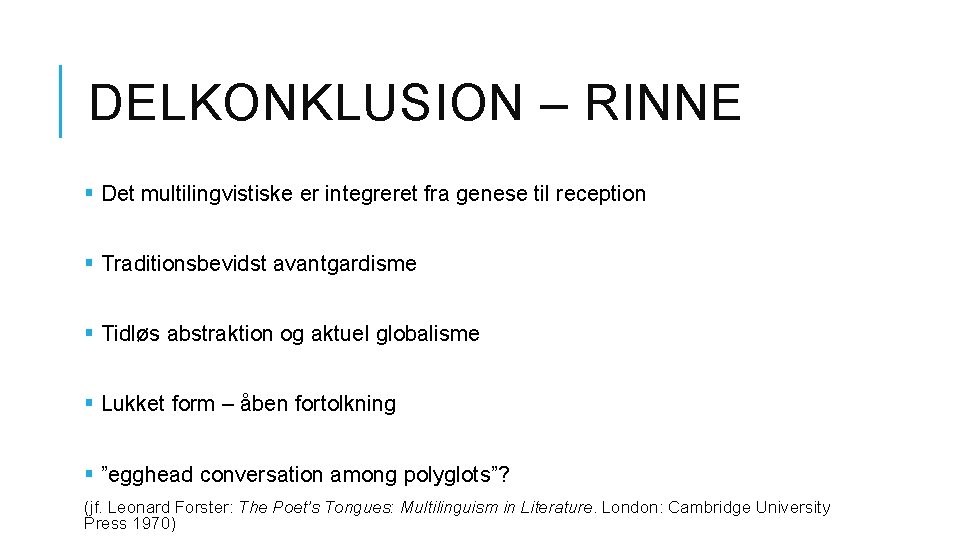 DELKONKLUSION – RINNE § Det multilingvistiske er integreret fra genese til reception § Traditionsbevidst