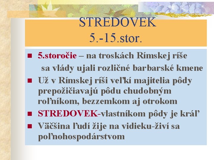 STREDOVEK 5. -15. stor. n n 5. storočie – na troskách Rímskej ríše sa