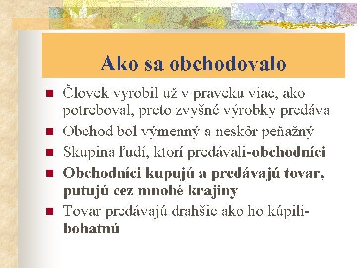 Ako sa obchodovalo n n n Človek vyrobil už v praveku viac, ako potreboval,