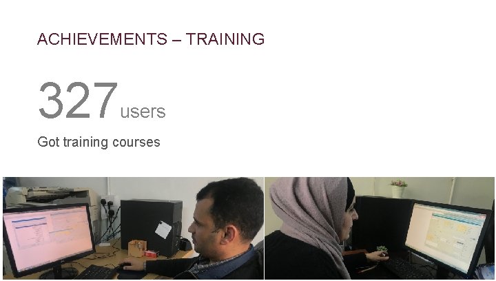 ACHIEVEMENTS – TRAINING 327 users Got training courses March 2019 Arab Water Week 18