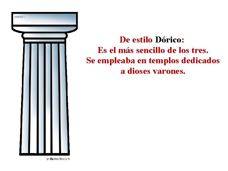 De estilo Dórico: Es el más sencillo de los tres. Se empleaba en templos