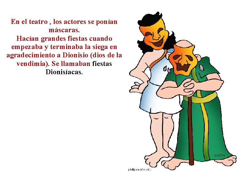 En el teatro , los actores se ponían máscaras. Hacían grandes fiestas cuando empezaba