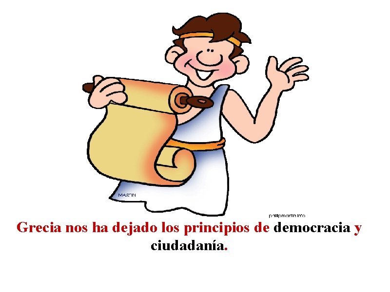 Grecia nos ha dejado los principios de democracia y ciudadanía. 