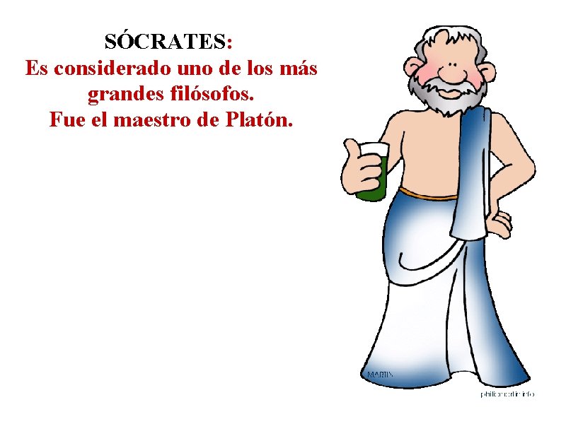 SÓCRATES: Es considerado uno de los más grandes filósofos. Fue el maestro de Platón.