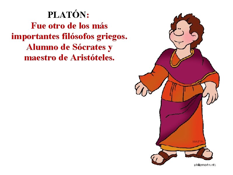 PLATÓN: Fue otro de los más importantes filósofos griegos. Alumno de Sócrates y maestro