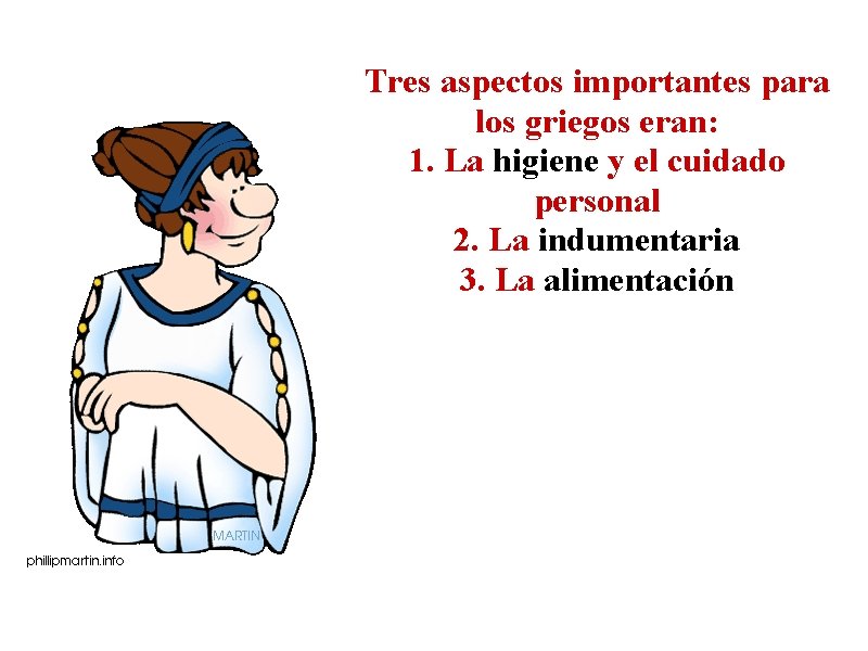 Tres aspectos importantes para los griegos eran: 1. La higiene y el cuidado personal
