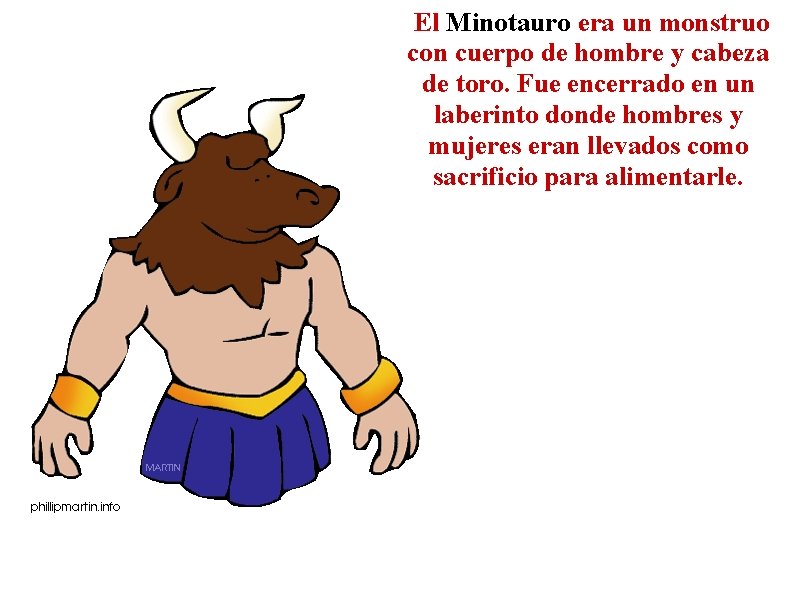  El Minotauro era un monstruo con cuerpo de hombre y cabeza de toro.