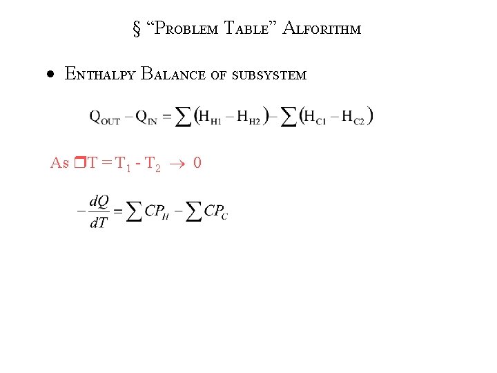 § “PROBLEM TABLE” ALFORITHM ENTHALPY BALANCE OF SUBSYSTEM As T = T 1 -