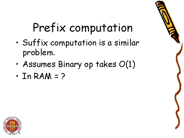 Prefix computation • Suffix computation is a similar problem. • Assumes Binary op takes