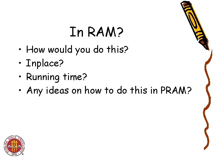 In RAM? • • How would you do this? Inplace? Running time? Any ideas