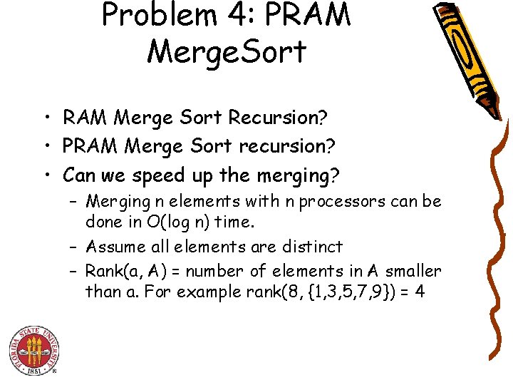 Problem 4: PRAM Merge. Sort • RAM Merge Sort Recursion? • PRAM Merge Sort