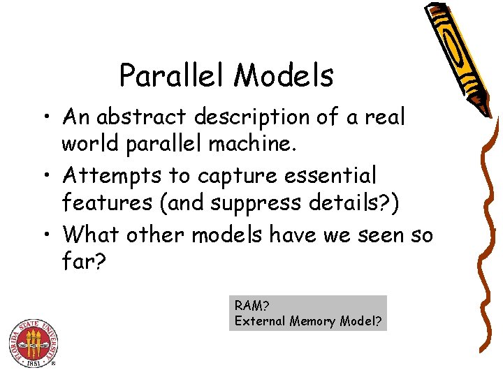 Parallel Models • An abstract description of a real world parallel machine. • Attempts