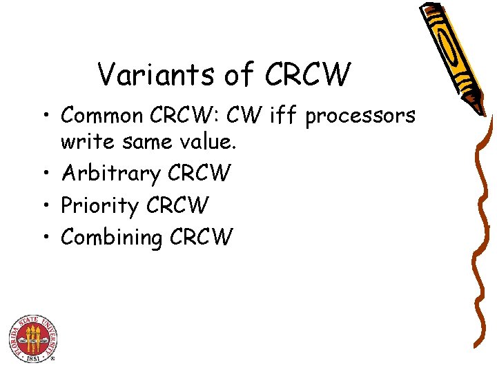 Variants of CRCW • Common CRCW: CW iff processors write same value. • Arbitrary
