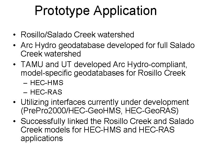 Prototype Application • Rosillo/Salado Creek watershed • Arc Hydro geodatabase developed for full Salado