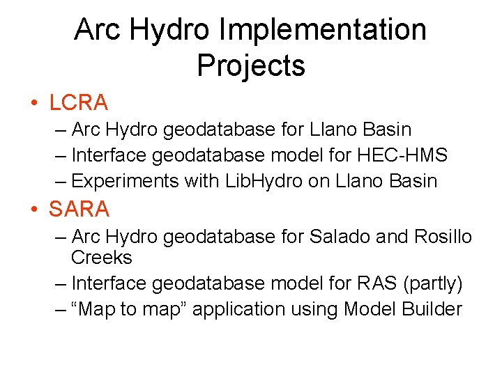 Arc Hydro Implementation Projects • LCRA – Arc Hydro geodatabase for Llano Basin –