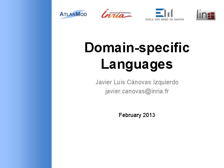 Domain-specific Languages Javier Luis Cánovas Izquierdo javier. canovas@inria. fr February 2013 