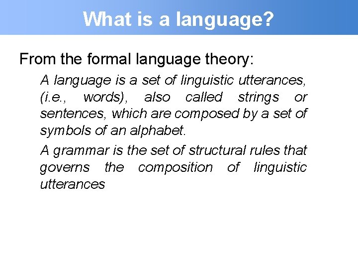 What is a language? From the formal language theory: A language is a set