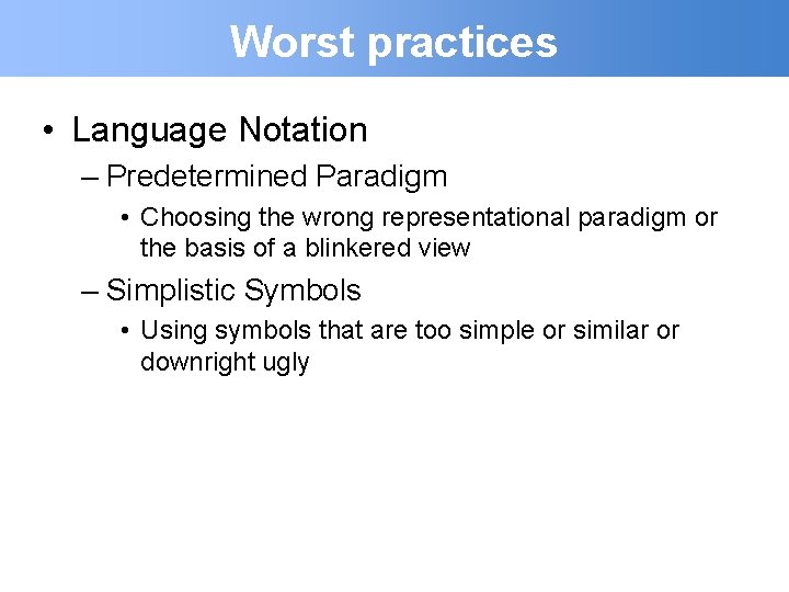 Worst practices • Language Notation – Predetermined Paradigm • Choosing the wrong representational paradigm