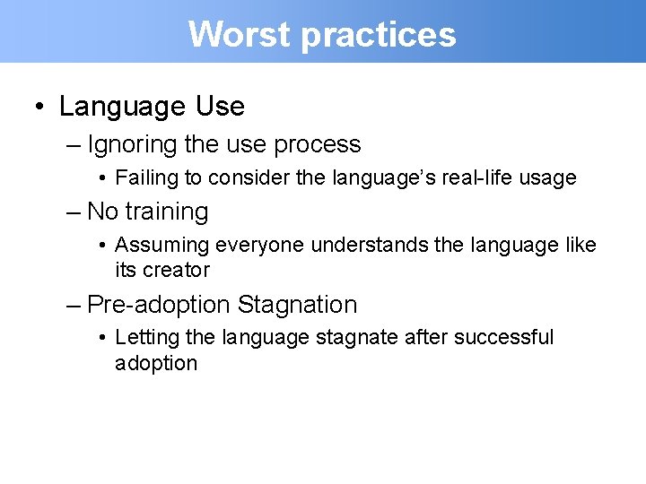 Worst practices • Language Use – Ignoring the use process • Failing to consider