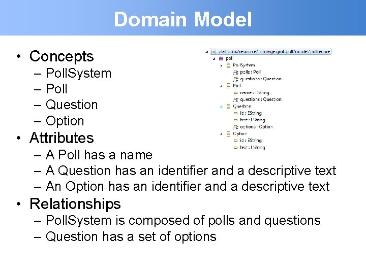 Domain Model • Concepts – Poll. System – Poll – Question – Option •