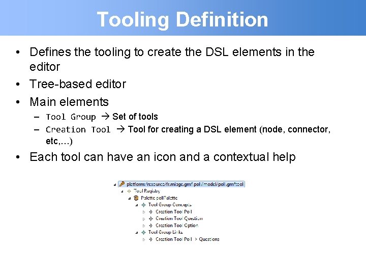 Tooling Definition • Defines the tooling to create the DSL elements in the editor