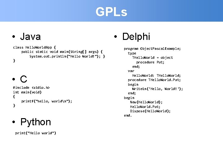 GPLs • Java class Hello. World. App { public static void main(String[] args) {