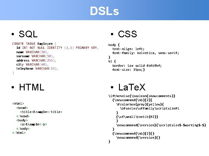 DSLs • SQL CREATE TABLE Employee ( id INT NOT NULL IDENTITY (1, 1)