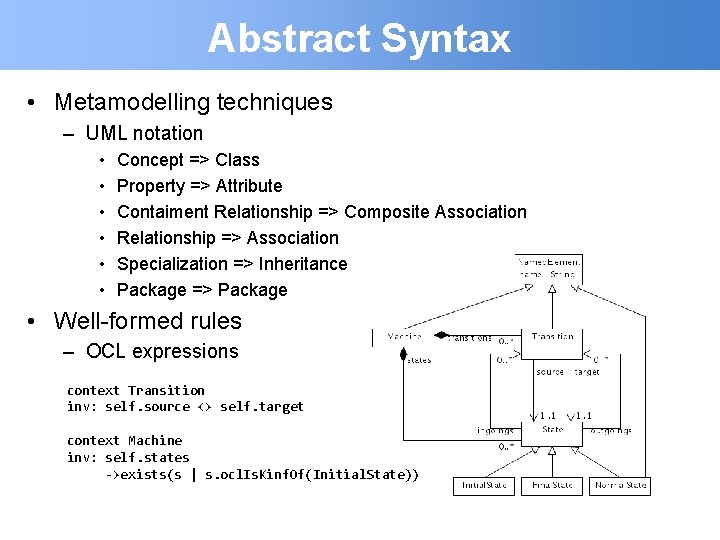 Abstract Syntax • Metamodelling techniques – UML notation • • • Concept => Class