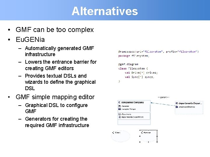 Alternatives • GMF can be too complex • Eu. GENia – Automatically generated GMF