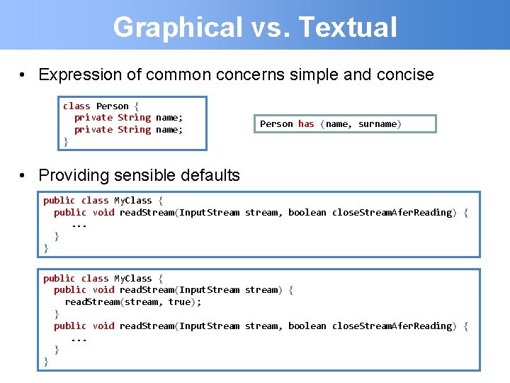 Graphical vs. Textual • Expression of common concerns simple and concise class Person {