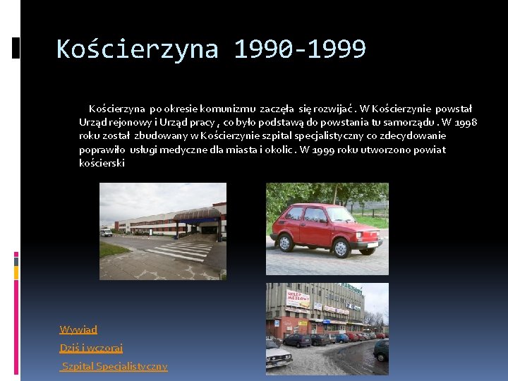 Kościerzyna 1990 -1999 Kościerzyna po okresie komunizmu zaczęła się rozwijać. W Kościerzynie powstał Urząd