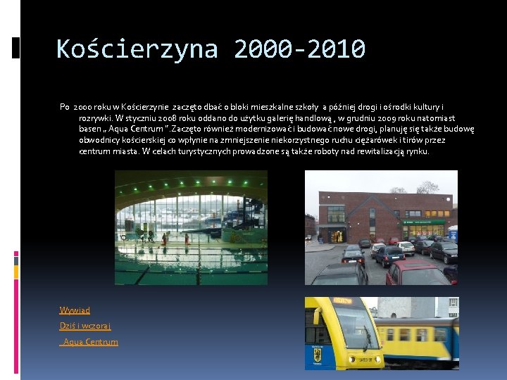 Kościerzyna 2000 -2010 Po 2000 roku w Kościerzynie zaczęto dbać o bloki mieszkalne szkoły