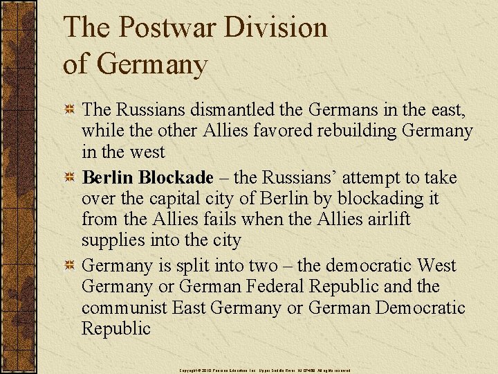 The Postwar Division of Germany The Russians dismantled the Germans in the east, while