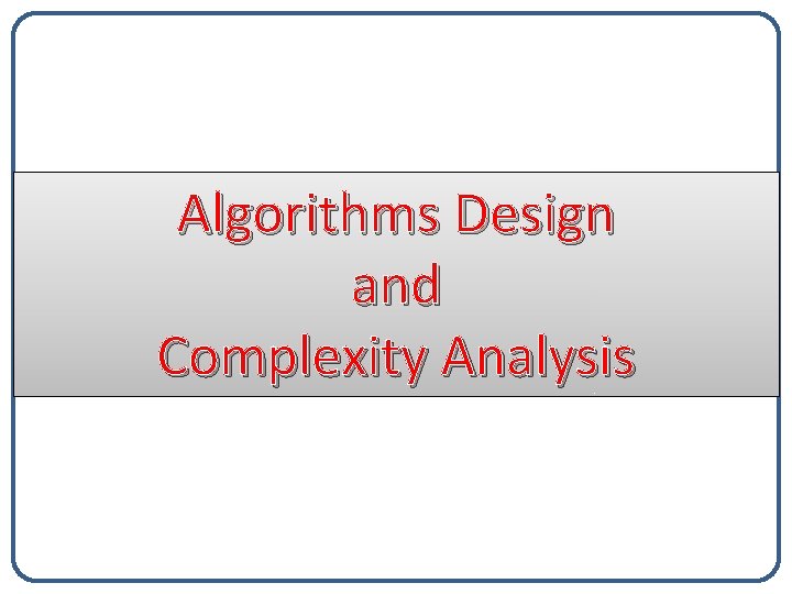 Algorithms Design and Complexity Analysis 