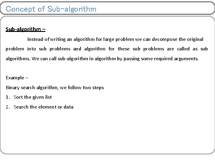 Concept of Sub-algorithm – Instead of writing an algorithm for large problem we can