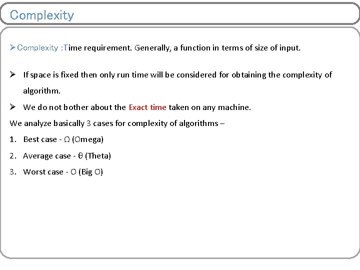 Complexity ØComplexity : Time requirement. Generally, a function in terms of size of input.