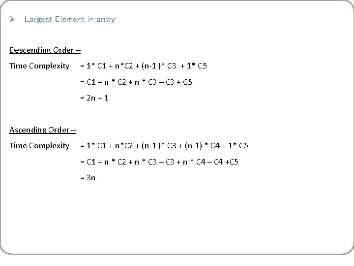 Ø Largest Element in array Descending Order – Time Complexity = 1* C 1