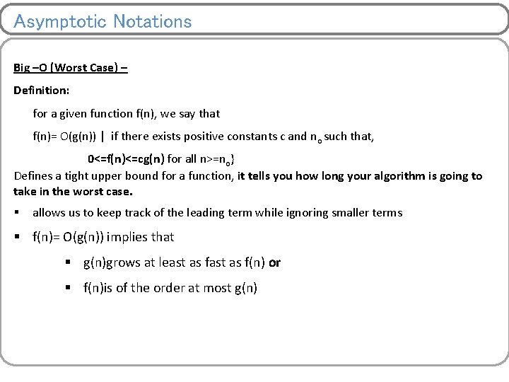 Asymptotic Notations Big –O (Worst Case) – Definition: for a given function f(n), we