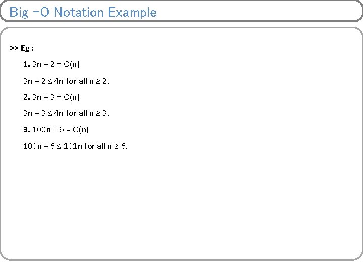 Big –O Notation Example >> Eg : 1. 3 n + 2 = O(n)