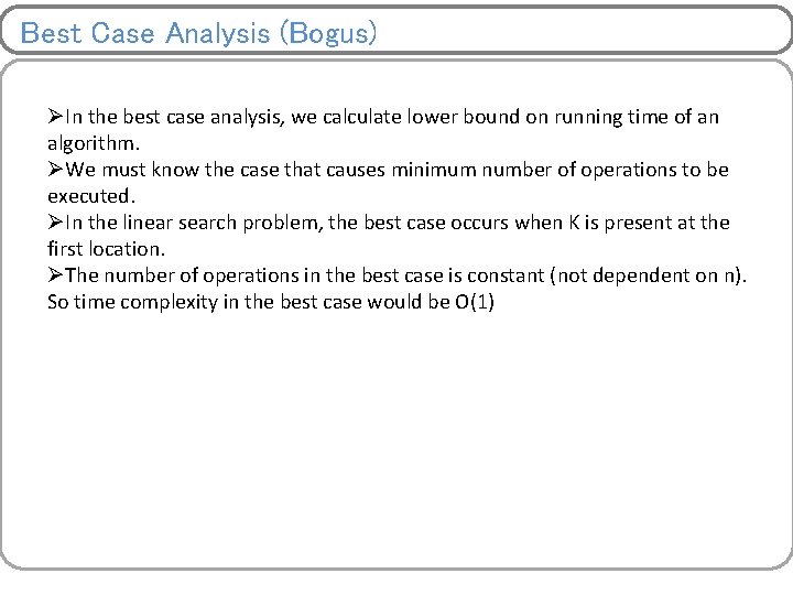 Best Case Analysis (Bogus) ØIn the best case analysis, we calculate lower bound on