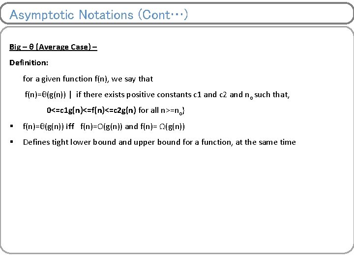 Asymptotic Notations (Cont…) Big – θ (Average Case) – Definition: for a given function